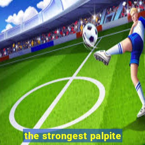 the strongest palpite